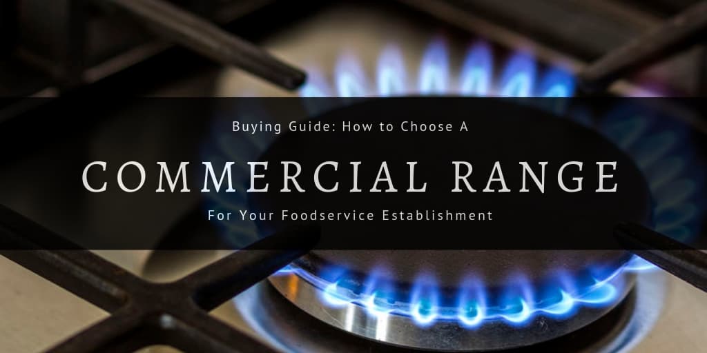 Buying Guide How to Choose a Commercial Range for Your Foodservice